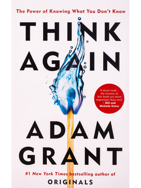Think Again: The Power Of Knowing What You Don’T Know By Adam Grant