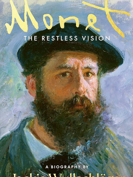 Monet: The Restless Vision by Jackie Wullschlager