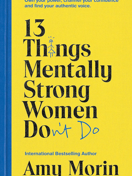 13 THINGS MENTALLY STRONG WOMEN DON'T DO by Amy Morin