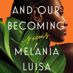 Plantains and Our Becoming: Poems by Melania Luisa Marte