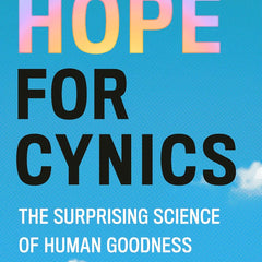Hope for Cynics: The Surprising Science Of Human Goodness by Jamil Zaki
