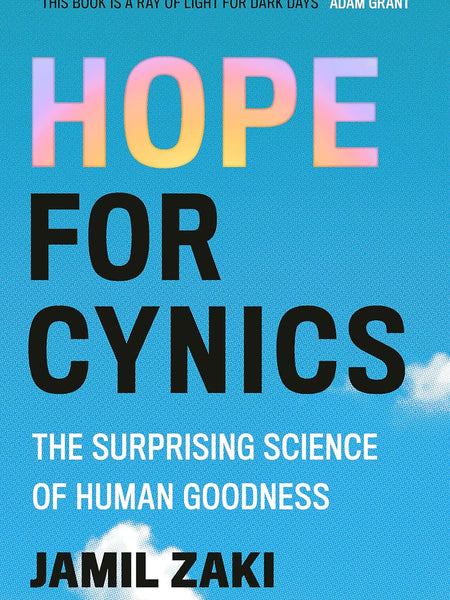 Hope for Cynics: The Surprising Science Of Human Goodness by Jamil Zaki