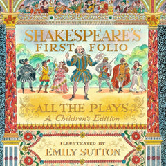 Shakespeare's First Folio: All The Plays: A Children's Edition by William Shakespeare (Author), The Shakespeare Birthplace Trust (Author), Sutton (Illustrator)