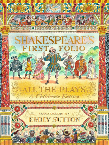 Shakespeare's First Folio: All The Plays: A Children's Edition by William Shakespeare (Author), The Shakespeare Birthplace Trust (Author), Sutton (Illustrator)