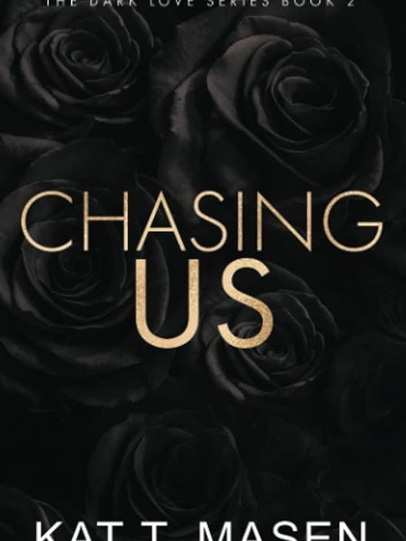Chasing Us (Dark Love #2) by Kat T. Masen