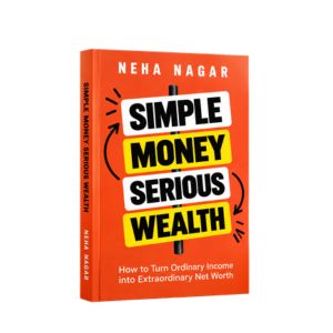 Simple Money to Serious Wealth by Neha Nagar | Personal Finance, Investing & Wealth Management