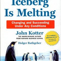 Our Iceberg Is Melting: Changing and Succeeding Under Any Conditions Book by Holger Rathgeber and John Kotter