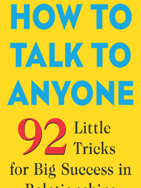 How to Talk to Anyone: 92 Little Tricks for Big Success in Relationships by Leil Lowndes