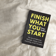 Finish What You Start: The Art of Following Through, Taking Action, Executing, & Self-Discipline Book by Peter Hollins