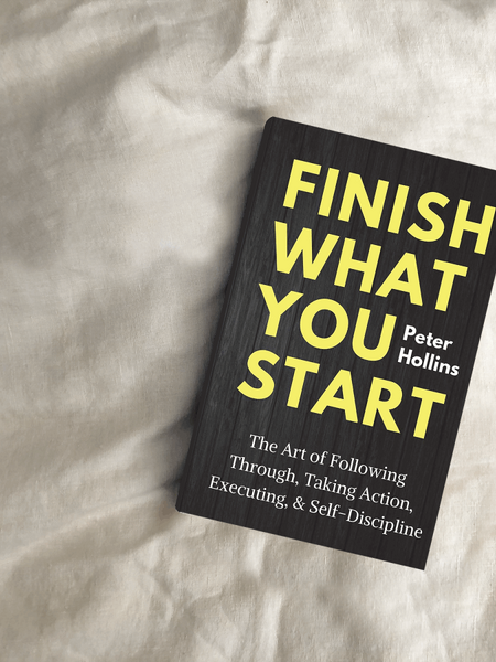 Finish What You Start: The Art of Following Through, Taking Action, Executing, & Self-Discipline Book by Peter Hollins