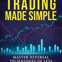 Price Action Trading Made Simple: Master Reversal Techniques in Less Than 3 Days by Frank Miller
