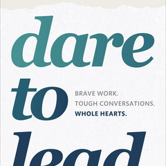 Dare to Lead by Brené Brown: A Transformative Guide to Brave Leadership