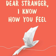 Dear Stranger I Know How You Feel By Ashish Bagrecha
