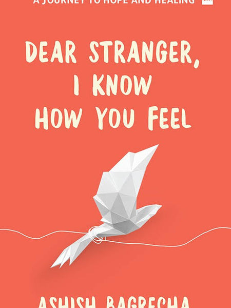 Dear Stranger I Know How You Feel By Ashish Bagrecha