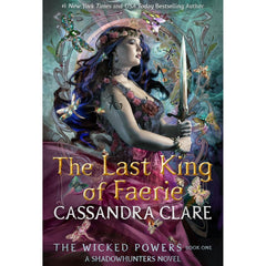 The Last King of Faerie: A Shadowhunters Novel (The Wicked Powers, Book 1) by Cassandra Clar