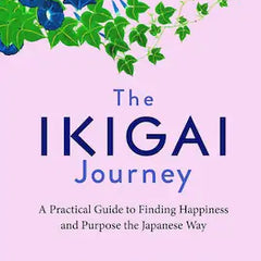 The Ikigai Journey: A Practical Guide to Finding Happiness and Purpose the Japanese Way Book by Francesc Miralles and Hector Garcia