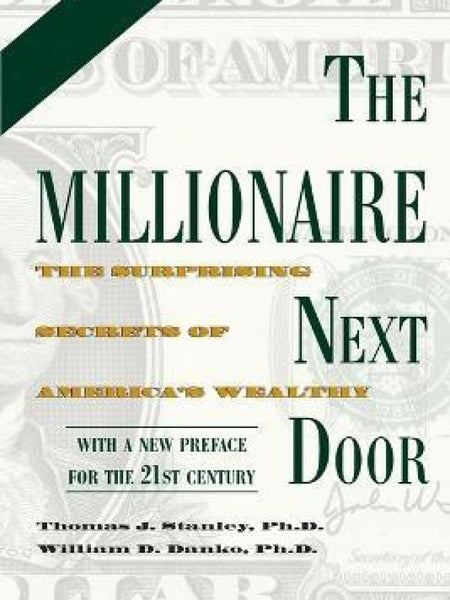 The Millionaire next door by Thomas J. Stanley Ph.D.