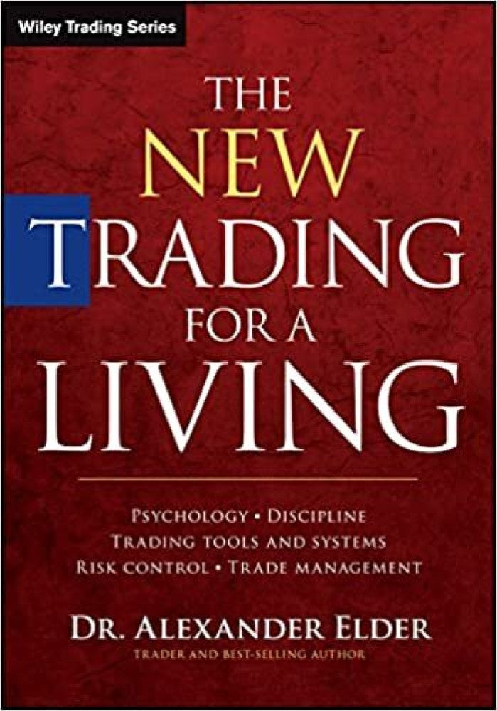 The New Trading for a Living: Psychology, Discipline, Trading Tools and Systems, Risk Control, Trade Management Book by Alexander Elder