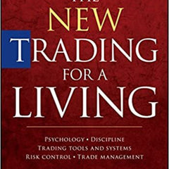 The New Trading for a Living: Psychology, Discipline, Trading Tools and Systems, Risk Control, Trade Management Book by Alexander Elder