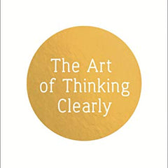 The Art of Thinking Clearly by Rolf Dobelli