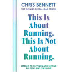 This Is About Running, This Is Not About Running by Chris Bennett
