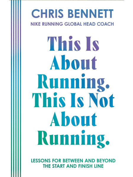 This Is About Running, This Is Not About Running by Chris Bennett